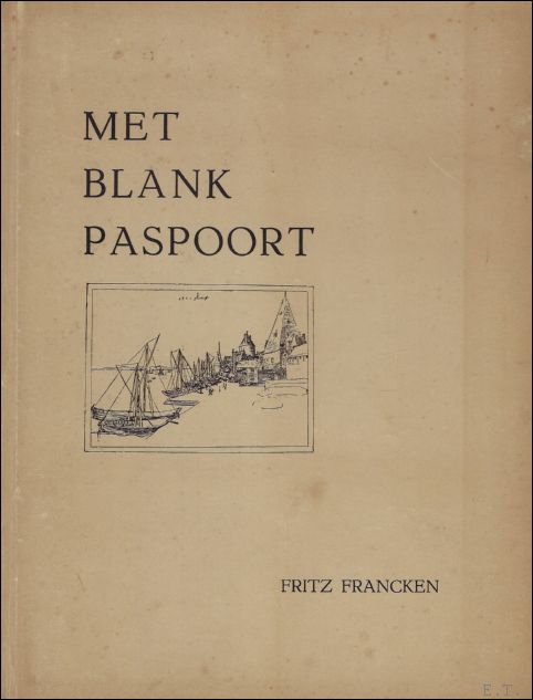 FRANCKEN, Fritz. - MET BLANK PASPOORT. KORTE REISVERTELLINGEN.