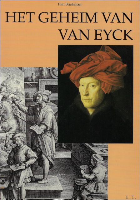 BRINKMAN, Pim - geheim van Van Eyck. Aantekeningen bij de uitvinding van het olieverven.