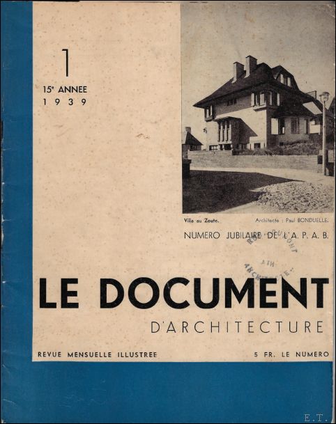 DELVAUX, Ed. e.a.; - LE DOCUMENT D'ARCHITECTURE 1. 15e ANNEE 1939, Numero jubilaire de L'A.P.A.B.