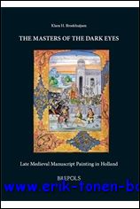 K. H. Broekhuijsen; - Masters of the Dark Eyes. Late Medieval Manuscript Painting in Holland,