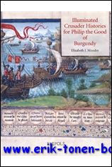 E. J. Moodey; - Illuminated Crusader Histories for Philip the Good of Burgundy,