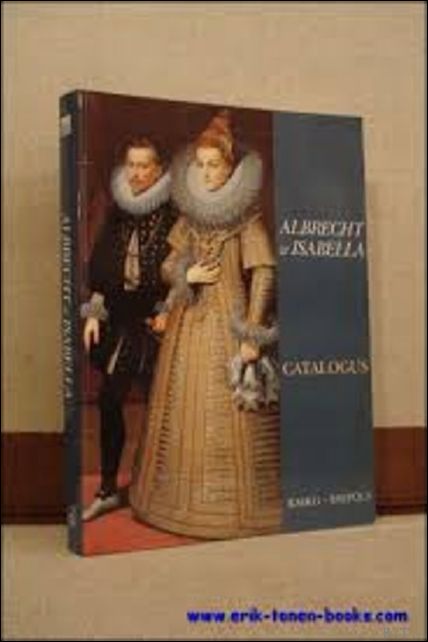 L. Duerloo, W. Thomas (eds.); - Albrecht en Isabella. catalogus