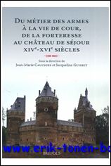 J.-M. Cauchies, J. Guisset (eds.); - Du metier des armes a la vie de cour, de la forteresse au chateau de sejour : XIVe-XVIe siecles,
