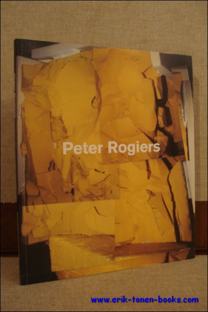 ANTONIS, Eric & RUYTERS, Marc. - PETER ROGIERS. expo MIDDELHEIMMUSEUM 14 MEI - 23 JULI 2000.