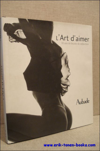 N/A; - ART D'AIMER. 10 ANS DE LECONS DE SEDUCTION. AUBADE,