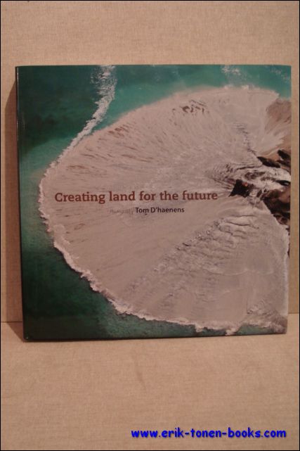 Tom D'Haenens ; Ann Mulders - Creating land for the future.