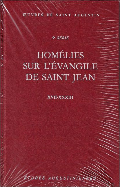 N/A; - Augustin d'Hippone. Homelies sur l'evangile de saint Jean. Tractatus in Iohannis evangelium XVII-XXXIII,