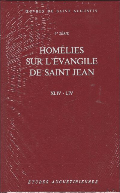 N/A; - Augustin d'Hippone. Homelies sur l'evangile de saint Jean. Tractatus in Iohannis evangelium XLIV-LIV,
