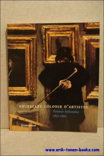 DE BODT, Saskia; - BRUXELLES COLONIE D'ARTISTES. PEINTRES HOLLANDAIS 1850 - 1890,
