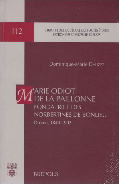 D.-M. Dauzet; - Marie Odiot de la Paillonne, fondatrice des Norbertines de Bonlieu (Drome, 1840-1905) . Correspondance et biographie,