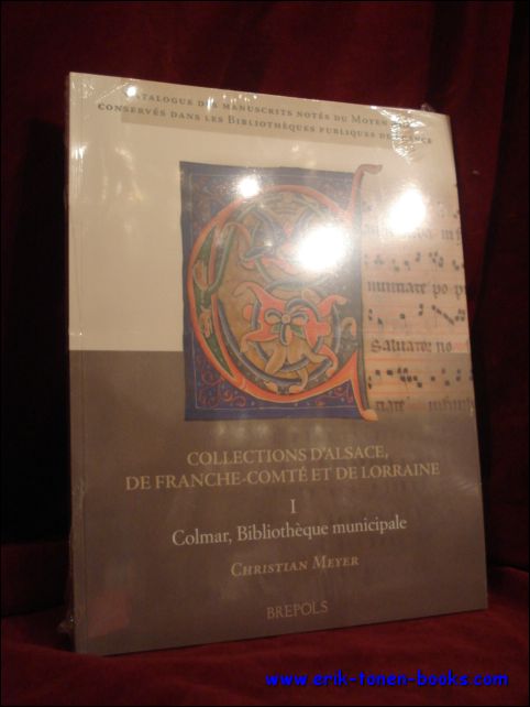 C. Meyer; - Catalogue des manuscrits notes du Moyen Age conserves dans les bibliotheques publiques de France. Collections d'Alsace, de Franche-Comte et de Lorraine. I. Colmar, Bibliotheque municipale,
