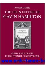 B. Cassidy; - Life & Letters of Gavin Hamilton (1723-1798). Artist & Art Dealer in Eighteenth-Century Rome,
