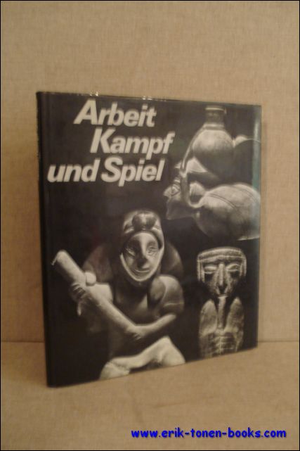 Marcel Ebnother. - Arbeit Kampf und Spiel. Ein Dreiklang menschlichen lebens dargestellt anhand prakolumbischer Figuren.
