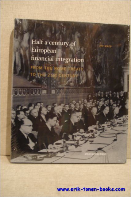 Ivo Maes - Half a century of European Financial Integration, From the Treaties of Rome to the 21st Century