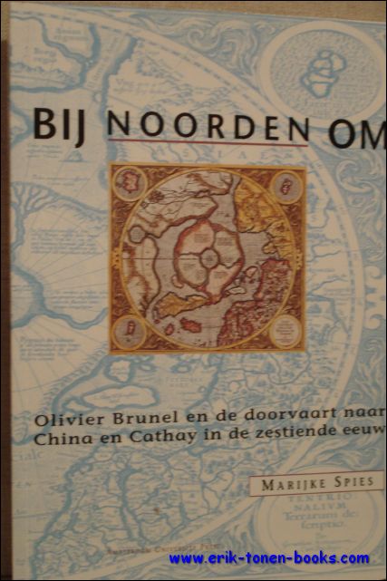 MARIEKE SPIES - BIJ NOORDEN OM: Olivier Bunel en de doorvaart naar Cina en Cathay in de zestiende eeuw
