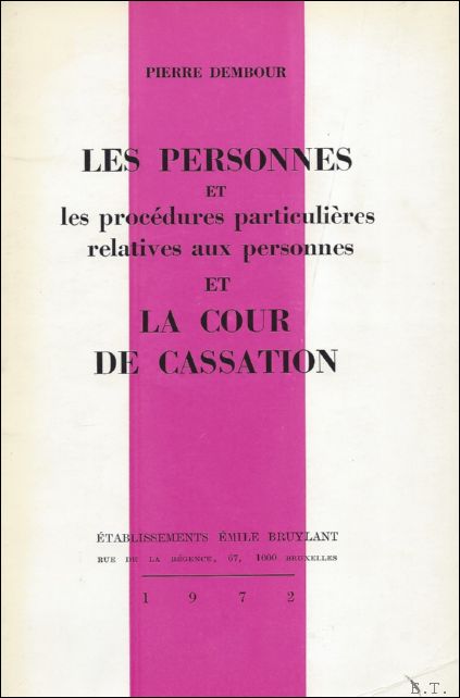 Dembour, Pierre. - LES PERSONNES ET LES PROCEDURES PARTICULIERES RELATIVES AUX PERSONNES ET LA COUR DE CASSATION.