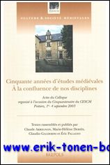 C. Arrignon, M.-H. Debies, M. Galderisi, E. Palazzo (eds.); - Cinquante annees d'etudes medievales. A la confluence de nos disciplines Actes du Colloque organise a l'occasion du cinquantenaire du CESCM, Poitiers, 1-4 septembre 2003,
