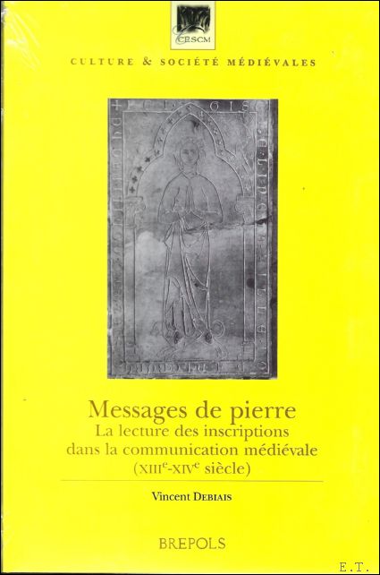 V. Debiais; - Messages de pierre La lecture des inscriptions dans la communication medievale (XIIIe-XIVe siecle),