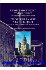 Cochelin, S. Boynton (eds.); - From Dead of Night to End of Day: The Medieval Customs of Cluny Du coeur de la nuit a la fin du jour: les coutumes clunisiennes au Moyen Age,