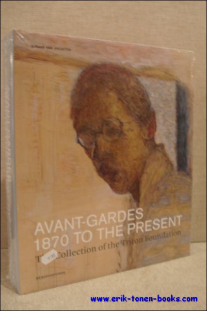 VAN HEUGTEN, Sjraar; - AVANT - GARDES 1870 TOT THE PRESENT. THE COLLECTION OF THE TRITON FOUNDATION,