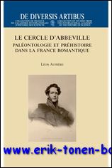 L. Aufrere; - Cercle d'Abbeville. Paleontologie et prehistoire dans la France romantique,