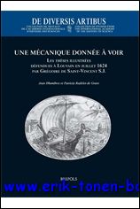 J. Dhombres, P. Radelet-de Grave; - mecanique donnee a voir. Les theses illustrees defendues a Louvain en juillet 1624 par Gregoire de Saint-Vincent S.J.,