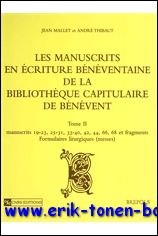 J. Mallet, A. Thibaut; - manuscrits en ecriture beneventaine de la Bibliotheque capitulaire de Benevent Tome II: manuscrits 19-23, 25-31, 33-40, 42, 44, 66, 68 et fragments. Formulaires liturgiques.Tome III: Formulaires liturgiques ( offices ). Tables et index,