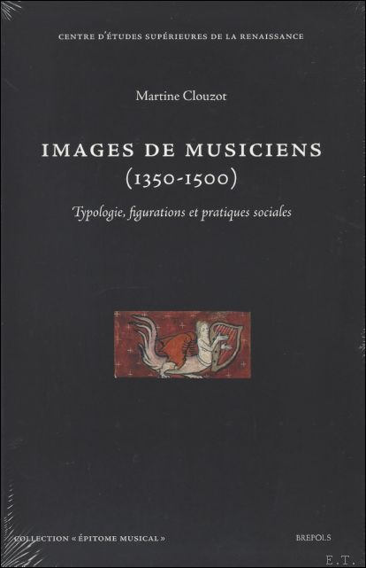 M. Clouzot; - Images de musiciens (1350-1500), Typologies, figurations et pratiques sociales,
