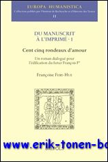 F. Fery-Hue; - Cent cinq rondeaux d'amour. Un roman dialogue pour l'edification du futur Francois Ier,