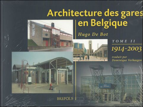 H. De Bot; - Architecture des gares en Belgique Tome II, 1914-2003,
