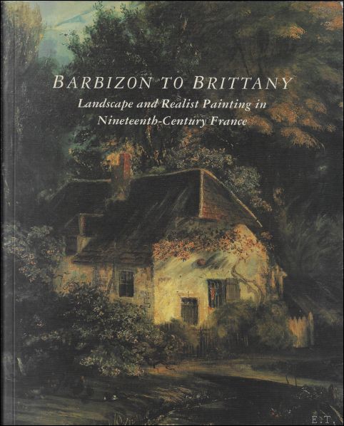 KILGORE, Jack & MURPHY, Alexandra R. (introd.). - BARBIZON TO BRITTANY. LANDSCAPE AND REALIST PAINTING IN NINETEENTH-CENTURY FRANCE.