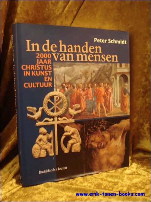 SCHMIDT, Peter. - IN DE HANDEN VAN MENSEN. 2000 JAAR CHRISTUS IN KUNST EN CULTUUR.