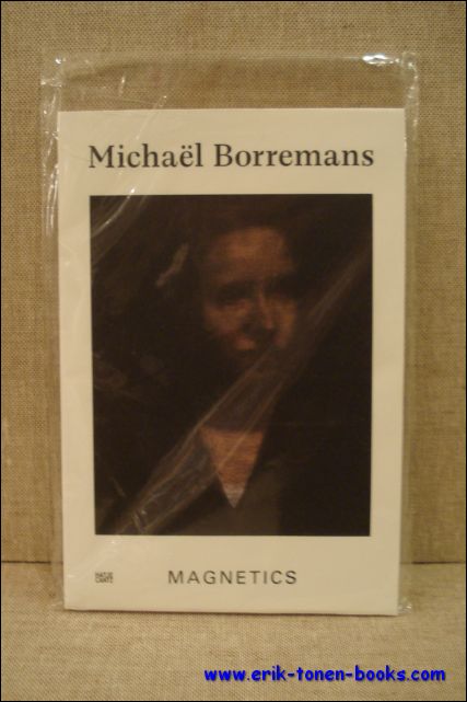 Edited by Bawag Contemporary, texts by Christine Kintisch, graphic design by Kim Beirnaert ; - Michael Borremans, Magnetics,