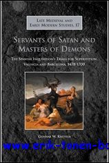 G. W. Knutsen; - Servants of Satan and Masters of Demons The Spanish Inquisition's Trials for Superstition, Valencia and Barcelona, 1478-1700,