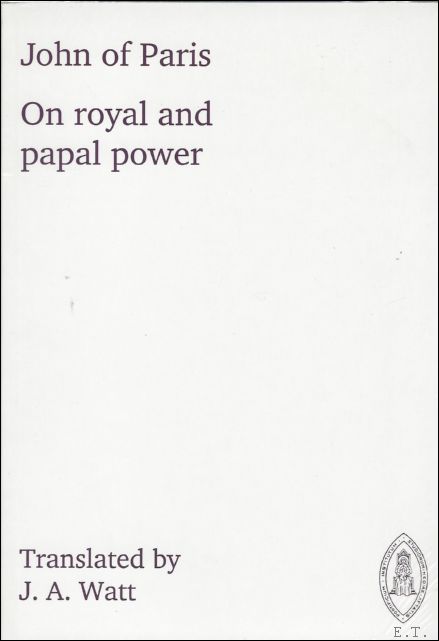 John of Paris; - On Royal and Papal Power,