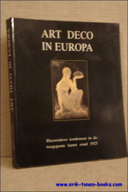 Martine Caeymaex, e.a. - Art Deco in Europa. Decoratieve tendensen in de toegepaste kunst rond 1925.