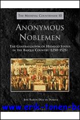 J. R. Diaz de Durana; - Anonymous Noblemen The Generalization of Hidalgo Status in the Basque Country (1250-1525),