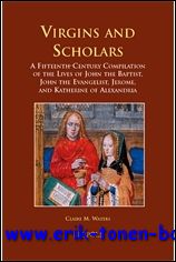 C. Waters (ed.); - Virgins and Scholars A Fifteenth-Century Compilation of the Lives of John the Baptist, John the Evangelist, Jerome, and Katherine of Alexandria,