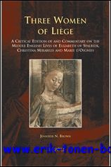 J. Brown; - Three Women of Liege A Critical Edition of and Commentary on the Middle English Lives of Elizabeth of Spalbeek, Christina Mirabilis, and Marie d'Oignies,