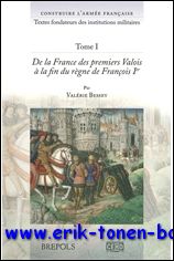 N/A; - Construire l'armee francaise. Textes fondateurs des institutions militaires Tome I: De la France des premiers Valois a la fin du regne de Francois Ier; Tome II: Depuis le debut du regne de Henri II jusqu'a la fin de l'Ancien Regime; Tome III: De la Revolution a la fin du second Empire,