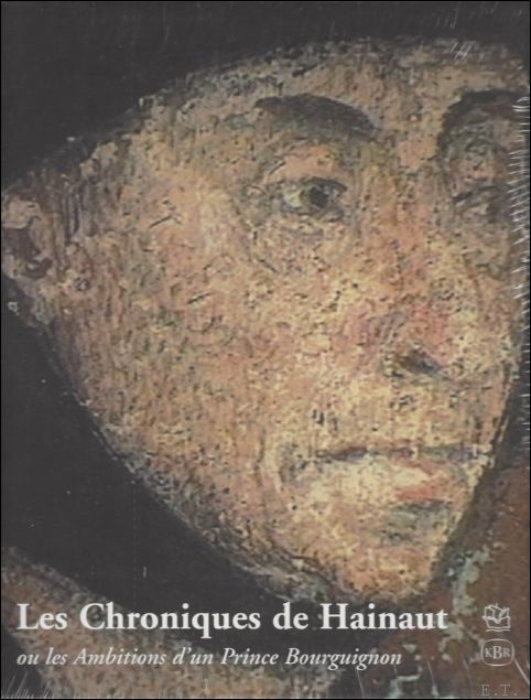 C. Van den Bergen-Pantens (ed.); - Chroniques de Hainaut Ambitions d'un prince bourguignon,