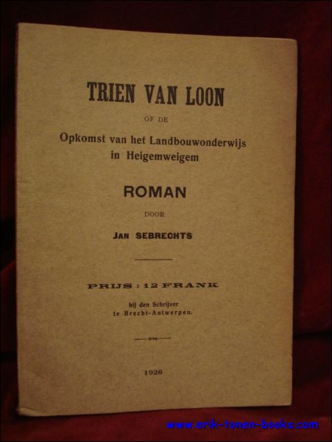 SEBRECHTS, JAN. - TRIEN VAN LOON OF DE OPKOMST VAN HET LANDBOUWONDERWIJS IN HEIGEMWEIGEM.