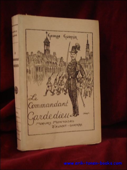 George Garnir. - commandant Gardedieu. Moeurs montoises d'avant-guerre.