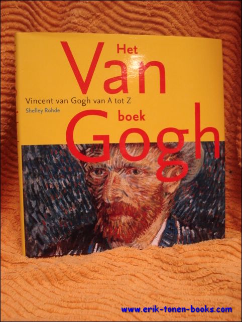 ROHDE, SHELLEY. - Van Gogh boek. Vincent van Gogh van A tot Z