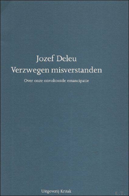 Deleu, Jozef; - Verzwegen misverstanden over onze onvoltooide emancipatie,