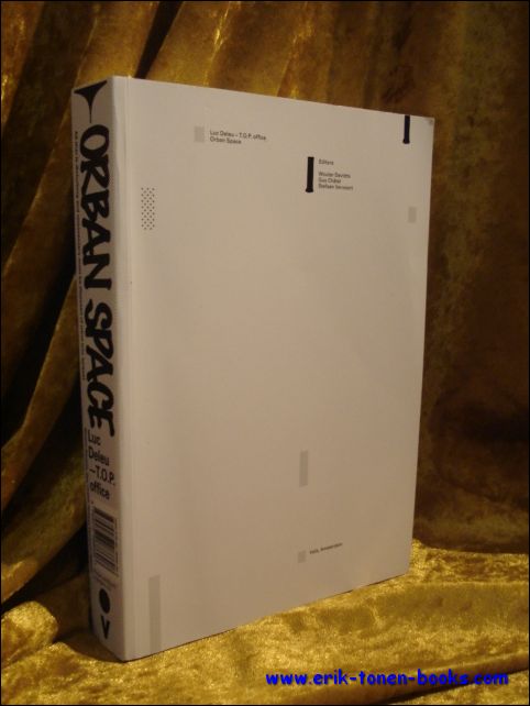 Wouter Davidts, Guy Chatel, Stefaan Vervoort . - Luc Deleu Orban Space: the Work and Practice of Luc Deleu - T.O.P. Office.
