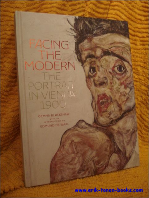 Gemma Blackshaw; With a foreword by Edmund de Waal and contributions by Tag Gronberg, Julie Johnson, Doris Lehmann, Elana Shapira, Sabine Wieber, and Mary Costello - Facing the Modern, The Portrait in Vienna 1900.