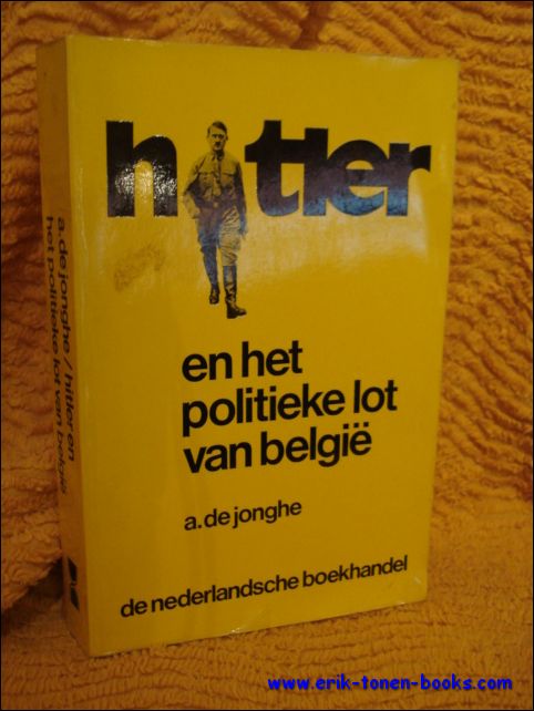 DE JONGHE, A.; - HITLER EN HET POLITIEKE LOT VAN BELGIE (1940-1944)