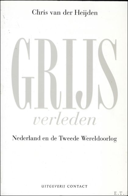 Chris van der Heijden. - Grijs verleden. Nederland en de Tweede Wereldoorlog.