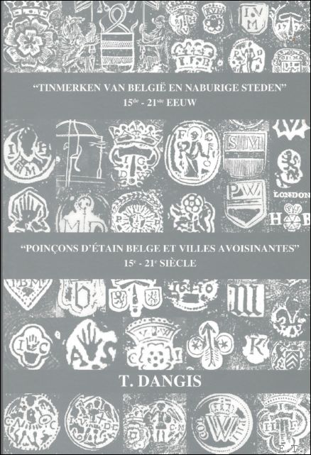DANGIS, T., - Tinmerken van Belgie en naburige steden 15de - 21ste eeuw. met 4.725 merktekens. - Poincons d'etain Belge et villes avoisinates 15 -21 siecle
